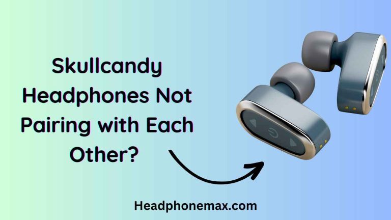 Skullcandy Headphones Not Pairing with Each Other? 