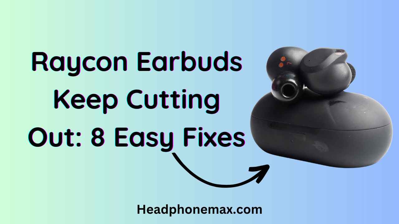 Raycon Earbuds Keep Cutting Out: 8 Easy Fixes (2023)