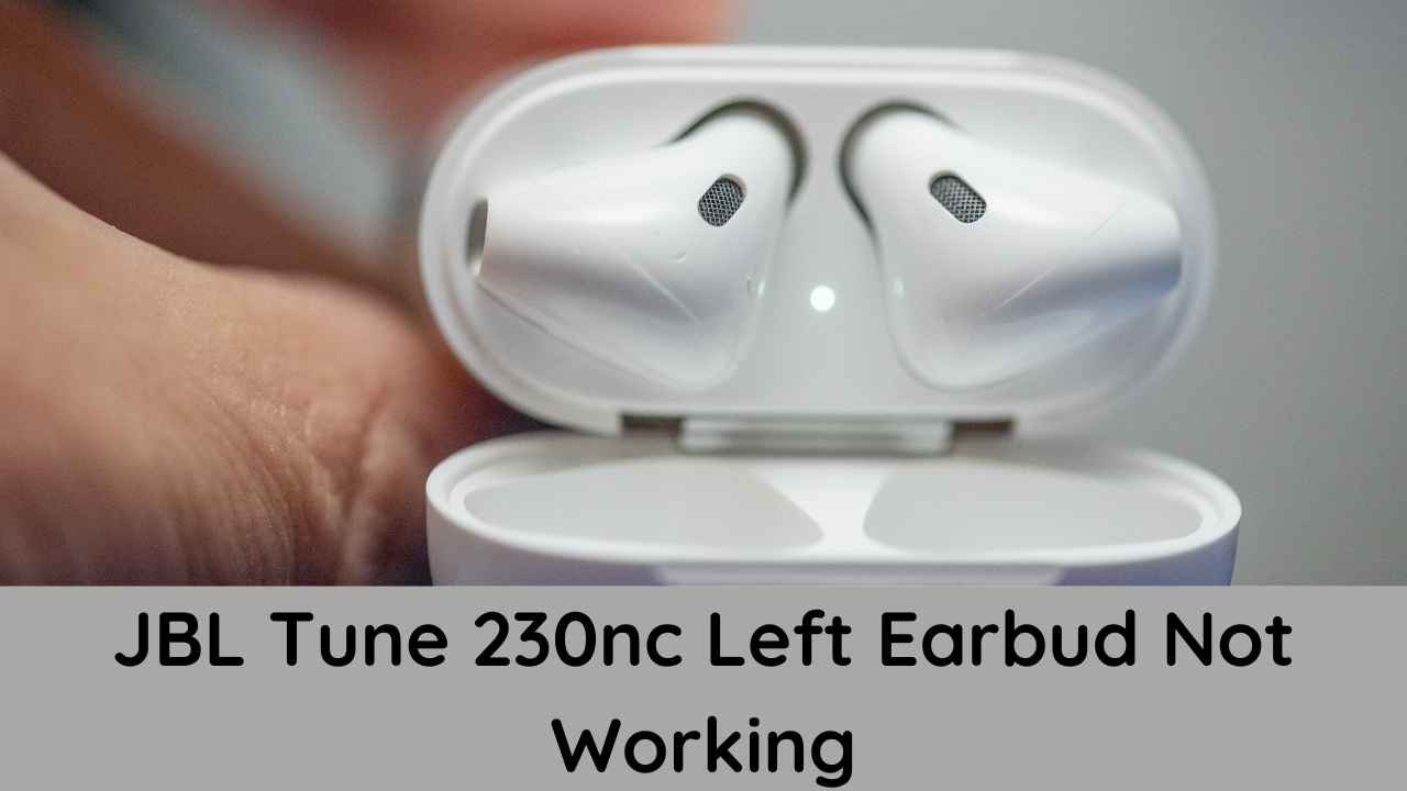 JBL Tune 230nc Left Earbud Not Working (6 Easy Ways To Fix)