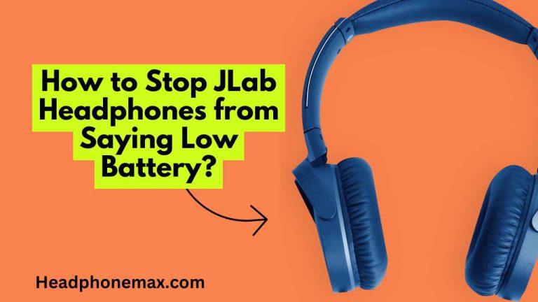 How to Stop JLab Headphones from Saying Low Battery? (2023)