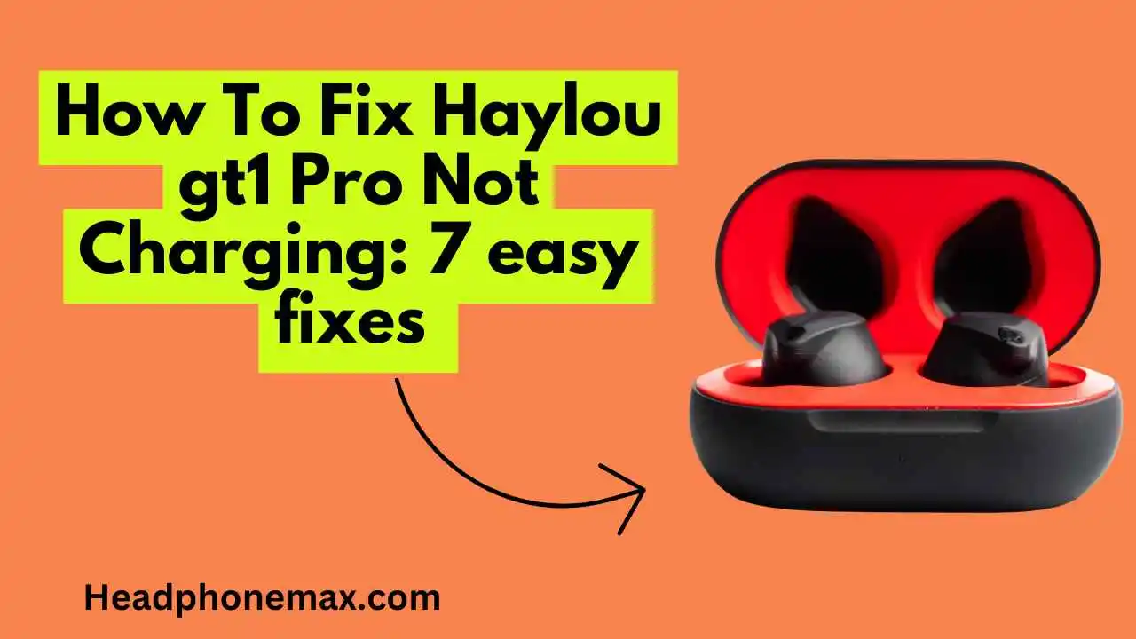How To Fix Haylou gt1 Pro Not Charging: 7 easy fixes (2023)